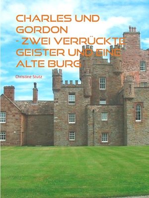 cover image of Charles und Gordon-- Zwei verrückte Geister und eine alte Burg